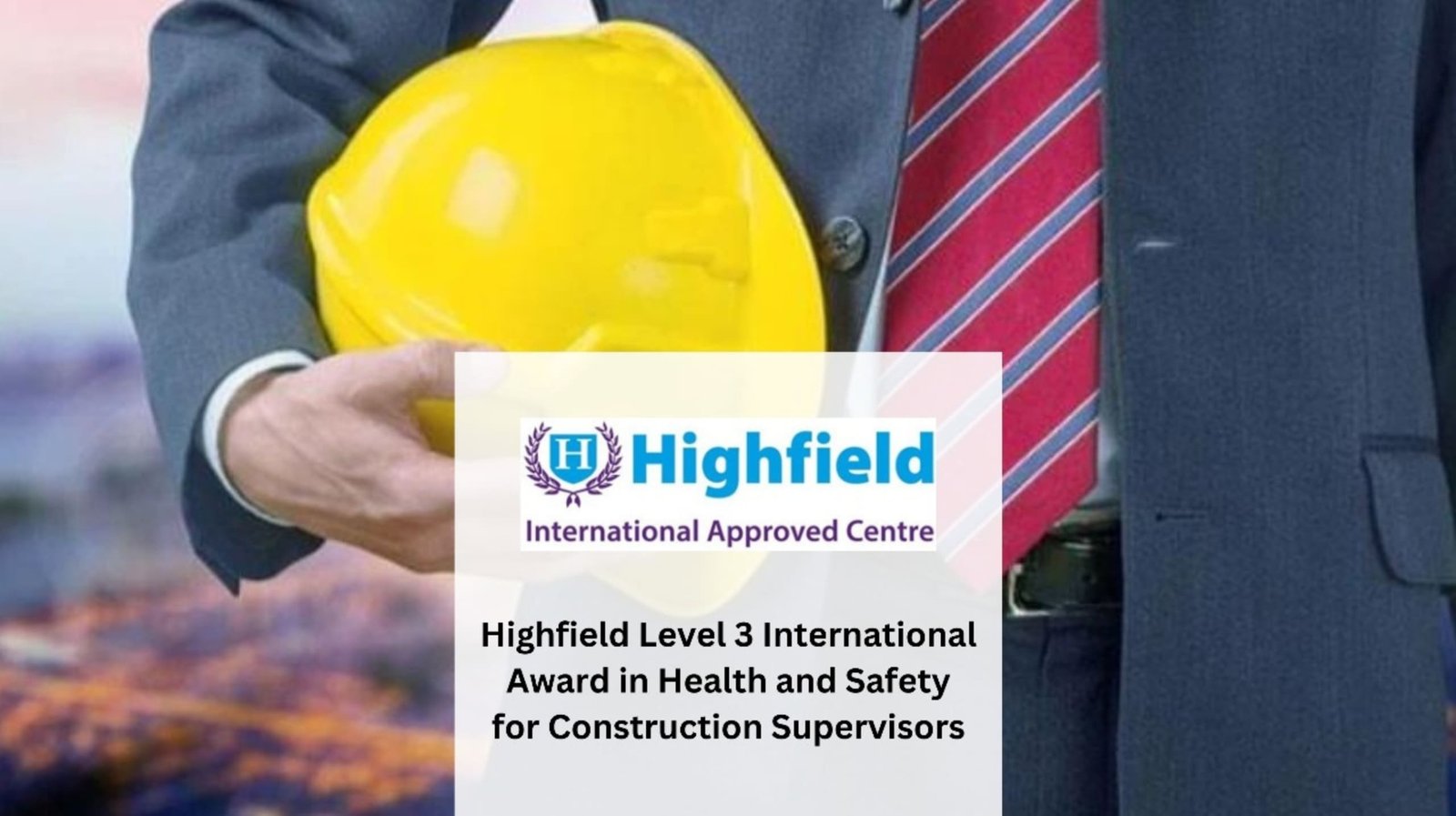 Highfield Level 3 International Award in Health and Safety for Construction Supervisors